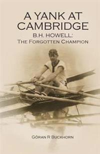A Yank at Cambridge: B.H. Howell: The Forgotten Champion