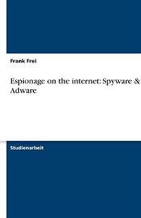 Espionage on the Internet: Spyware & Adware