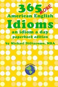 365 More American English Idioms: An Idiom a Day