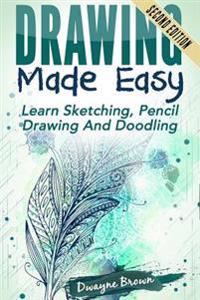 Drawing Made Easy: Learn Sketching. Pencil Drawing and Doodling