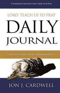 Lord, Teach Us to Pray Daily Journal: Glorify God in Prayer with This Daily Notebook Dairy