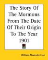 Story Of The Mormons From The Date Of Their Origin To The Year 1901
