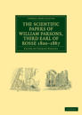 The Scientific Papers of William Parsons, Third Earl of Rosse 1800–1867