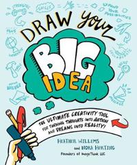 Draw Your Big Idea: The Ultimate Creativity Tool for Turning Thoughts Into Action and Dreams Into Reality