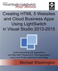 Creating HTML 5 Websites and Cloud Business Apps Using Lightswitch in Visual Studio 2013-2015: Create Standalone Web Applications and Office 365 / Sha