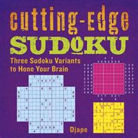 Cutting-Edge Sudoku: Three Sudoku Variants to Hone Your Brain