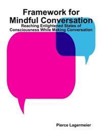 Framework for Mindful Conversation: Reaching Enlightened States of Consciousness While Making Conversation