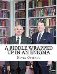 A Riddle Wrapped Up in an Enigma: The Gorbachev-Yeltsin-Putin Deception