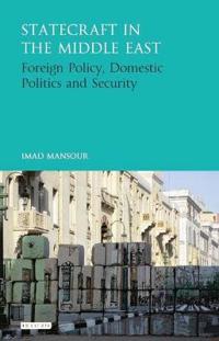 Statecraft in the Middle East: Foreign Policy, Domestic Politics and Security