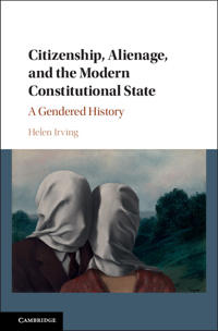 Citizenship, Alienage, and the Modern Constitutional State: A Gendered History