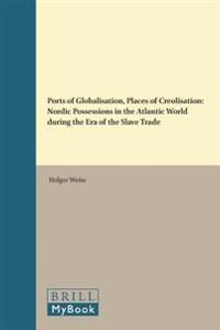 Ports of Globalisation, Places of Creolisation: Nordic Possessions in the Atlantic World During the Era of the Slave Trade
