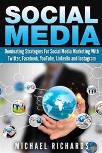 Social Media: Dominating Strategies for Social Media Marketing with Twitter, Facebook, Youtube, Linkedin, and Instagram