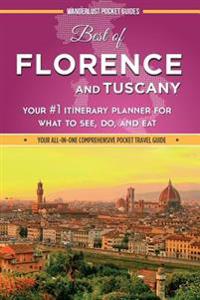 Best of Florence and Tuscany: Your #1 Itinerary Planner for What to See, Do, and Eat in Florence and Tuscany, Italy