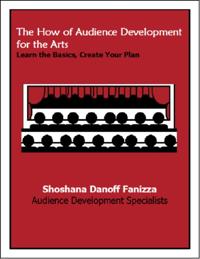 How of Audience Development for the Arts: Learn the Basics, Create Your Plan
