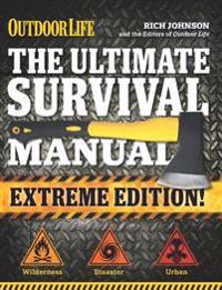 The Ultimate Survival Manual: Outdoor Life Extreme Edition