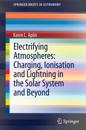 Electrifying Atmospheres: Charging, Ionisation and Lightning in the Solar System and Beyond