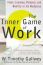 The Inner Game of Work: Focus, Learning, Pleasure, and Mobility in the Workplace