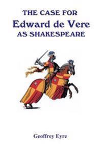 The Case for Edward de Vere as Shakespeare