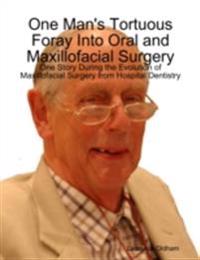 One Man's Tortuous Foray Into Oral and Maxillofacial Surgery: One Story During the Evolution of Maxillofacial Surgery from Hospital Dentistry