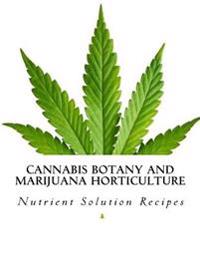 Cannabis Botany and Marijuana Horticulture: Nutrient Solution Recipes