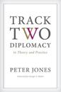 Track Two Diplomacy in Theory and Practice