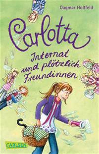 Carlotta 02: Carlotta - Internat und plötzlich Freundinnen