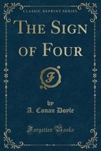 The Sign of Four (Classic Reprint)