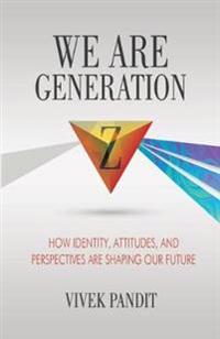 We Are Generation Z: How Identity, Attitudes, and Perspectives Are Shaping Our Future