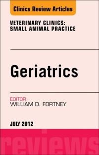 Geriatrics, An Issue of Veterinary Clinics: Small Animal Practice - E-Book