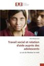 Travail Social Et Relation d'Aide Auprès Des Adolescents