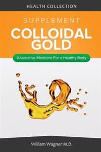 The Colloidal Gold Supplement: Alternative Medicine for a Healthy Body