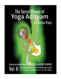The Secret Power of Yoga Adityam Vol 2: Asanas Associated with Gods, Rishis and Vedic Legends