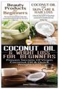 Beauty Products for Beginners & Coconut Oil for Skin Care & Hair Loss & Coconut Oil & Weight Loss for Beginners