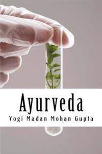 Ayurveda: Ayurveda Principles for the Absolute Beginner