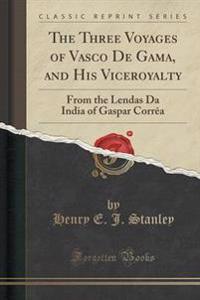 The Three Voyages of Vasco de Gama, and His Viceroyalty