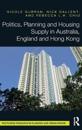 Politics, Planning and Housing Supply in Australia, England and Hong Kong