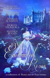 Five Enchanted Roses: A Collection of Beauty and the Beast Stories