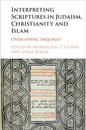 Interpreting Scriptures in Judaism, Christianity and Islam