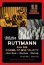 Walter Ruttmann and the Cinema of Multiplicity