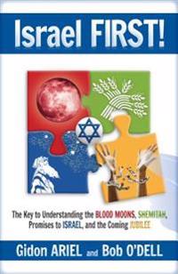 Israel First!: The Key to Understanding the Blood Moons, Shemitah, Promises to Israel, the Coming Jubilee, and How It All Fits Togeth