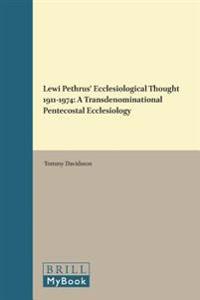 Lewi Pethrus Ecclesiological Thought 1911-1974: A Transdenominational Pentecostal Ecclesiology