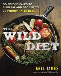 The Wild Diet: Go Beyond Paleo to Burn Fat and Drop Up to 20 Pounds in 40 Days