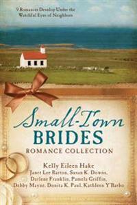 Small-Town Brides Romance Collection: 9 Romances Develop Under the Watchful Eyes of Neighbors
