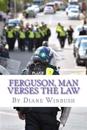 Ferguson, Man Verses the Law: The Saga Continues
