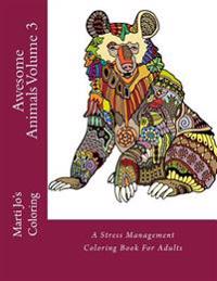 Awesome Animals Volume 3: A Stress Management Coloring Book for Adults