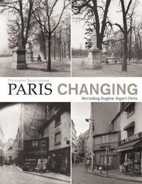Paris Changing: Revisiting Eugene Atgets Paris
