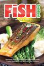 Fish Cookbook: Discover This Original Fish Cookbook with Tasty, Delicate, and Refine Fish Recipes