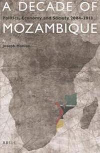 A Decade of Mozambique: Politics, Economy and Society 2004-2013
