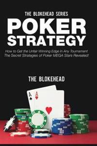 Poker Strategy: How to Get the Unfair Winning Edge in Any Tournament
