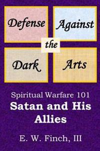 Defense Against the Dark Arts: Spiritual Warfare 101.: Satan and His Allies